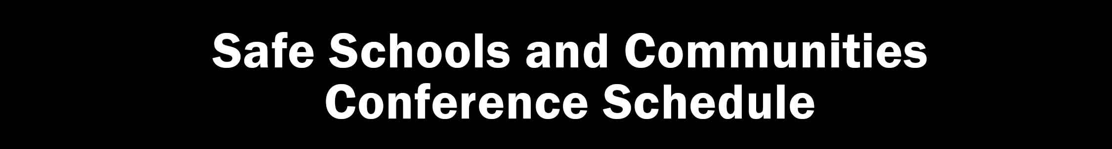 Safe Schools and Communities Conference Schedule